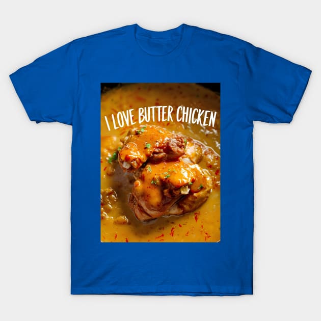 I love butter chicken for butter chicken lovers T-Shirt by Spaceboyishere